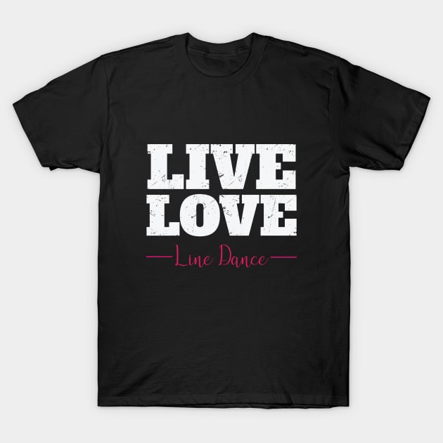 Line Dancing - Live Love Line Dance T-Shirt by Kudostees